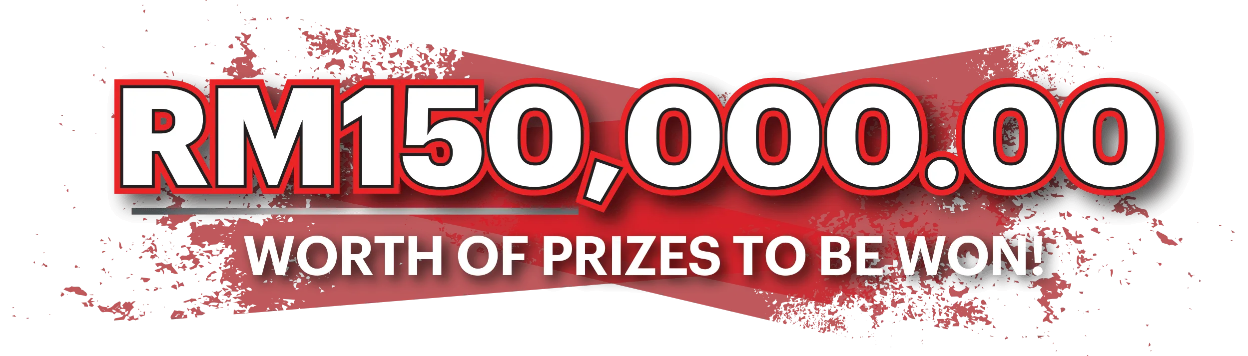 RM150,000.00 worth of prizes to be won!